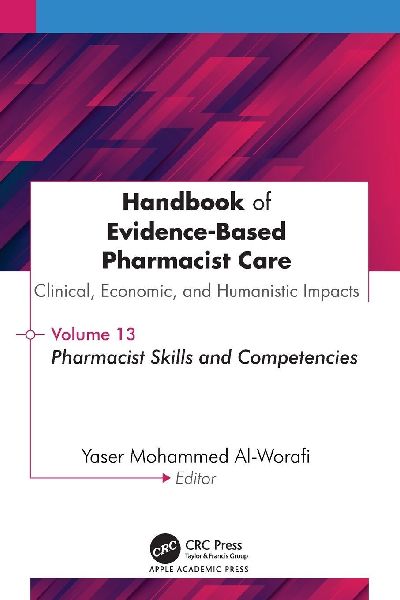 Handbook of Evidence-Based Pharmacist Care: Clinical, Economic, and Humanistic Impact: Volume 13: Pharmacist Skills and Competencies