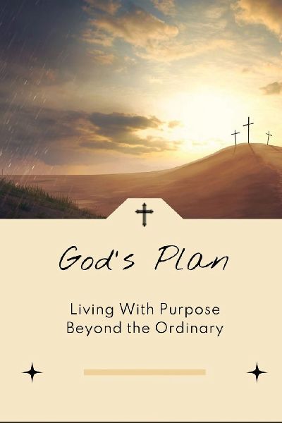 Gods Plan: Living With Purpose Beyond the Ordinary
