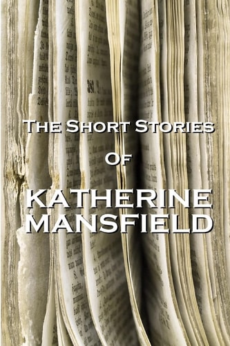 The Short Stories of Katherine Mansfield
