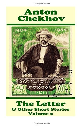 Anton Chekhov - The Letter & Other Short Stories (Volume 2) Short Story Compilations from Arguably the Greatest Short Story Writer Ever.