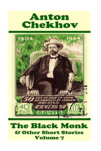 Anton Chekhov - The Black Monk & Other Short Stories (Volume 7) Short Story Compilations from Arguably the Greatest Short Story Writer Ever.