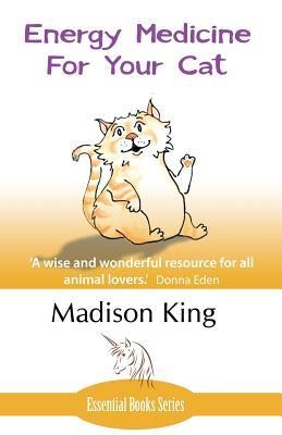 Energy Medicine for Your Cat: An essential guide to working with your cat in a natural, organic, heartfelt way