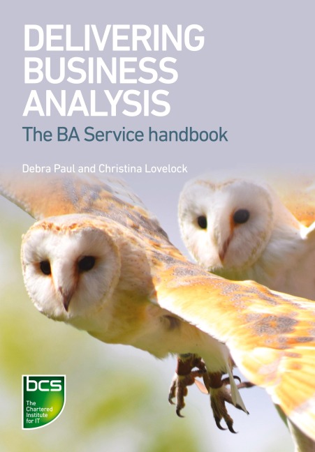 Delivering Business Analysis: The BA Service handbook