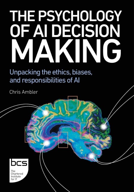 The Psychology of AI Decision Making: Unpacking the ethics, biases, and responsibilities of AI
