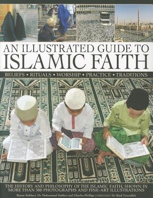 An Illustrated Guide to Islamic Faith: The History and Philosophy of the Islamic Faith