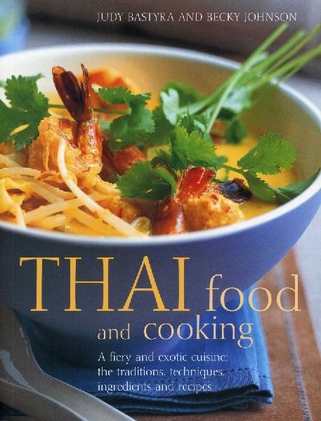 Thai Food & Cooking: A Fiery and Exotic Cuisine: The Traditions, Techniques, Ingredients and 180 Recipes