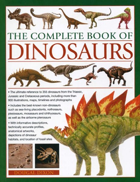 The Complete Book of Dinosaurs: The Ultimate Reference to 355 Dinosaurs from the Triassic, Jurassic and Cretaceous Periods