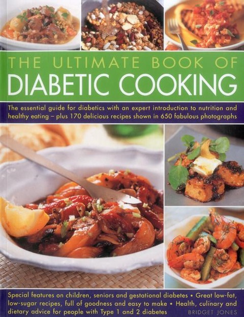 The Ultimate Book of Diabetic Cooking: Includes 150 Recipes to Inspire Diabetic Cooks and Enable Them to Continue to Enjoy Food with Family and Friends