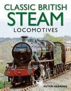 Classic British Steam Locomotives: A Comprehensive Guide with Over 200 Photographs