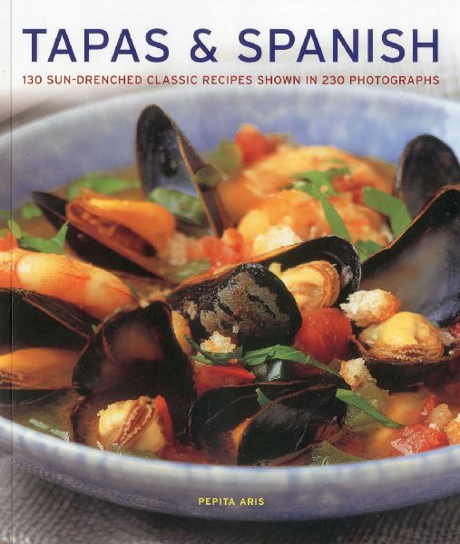 Tapas & Spanish: 130 Sun-Drenched Classic Recipes Shown in 230 Photographs