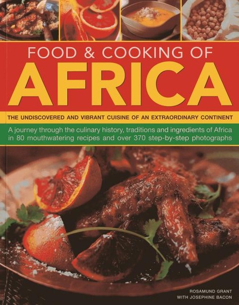 Food & Cooking of Africa: The Undiscovered and Vibrant Cuisine of an Extraordinary Continent