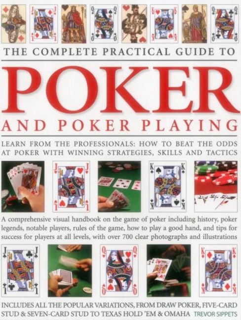 The Complete Practical Guide to Poker and Poker Playing: Learn from the Professionals: How to Beat the Odds at Poker with Winning Strategies, Skills and Tactics
