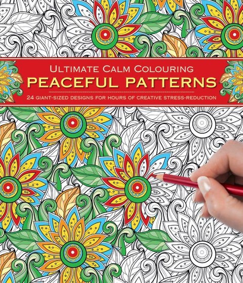 Ultimate Calm Colouring: Peaceful Patterns: 24 Giant-Sized Designs for Hours of Creative Stress-Reduction