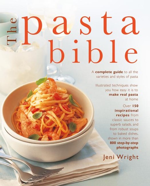 The Pasta Bible: The Complete Guide to Choosing, Making, Cooking and Enjoying Italian Pasta, with 150 Recipes