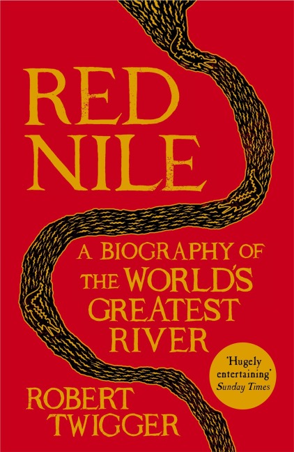 Red Nile: The Biography of the Worlds Greatest River