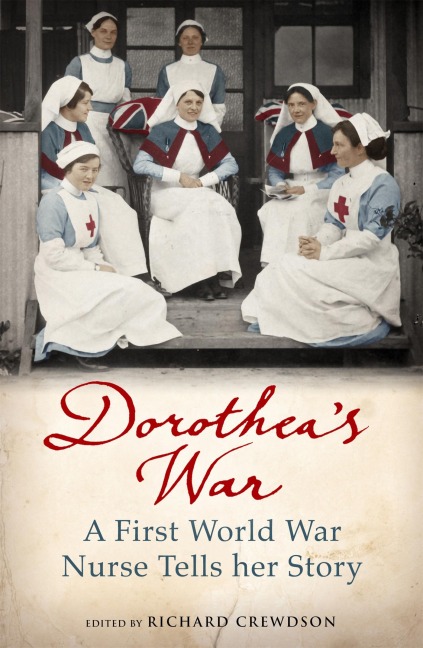Dorotheas War: The Diaries of a First World War Nurse