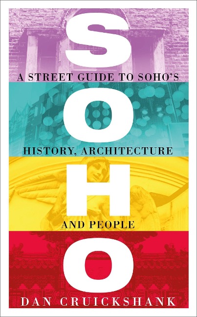 Soho: A Street Guide to Sohos History, Architecture and People