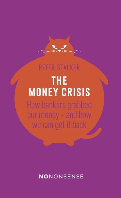 Nononsense the Money Crisis: How Bankers Have Grabbed Our Money - And How We Can Get It Back