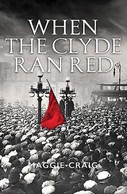 When The Clyde Ran Red: A Social History of Red Clydeside