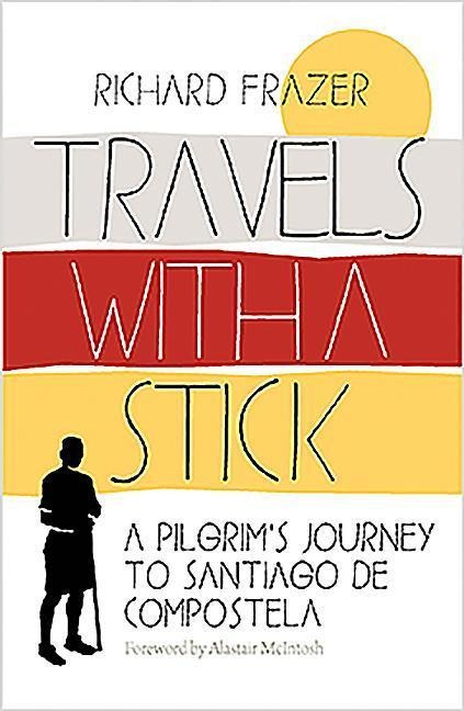 Travels With a Stick: A Pilgrims Journey to Santiago de Compostela