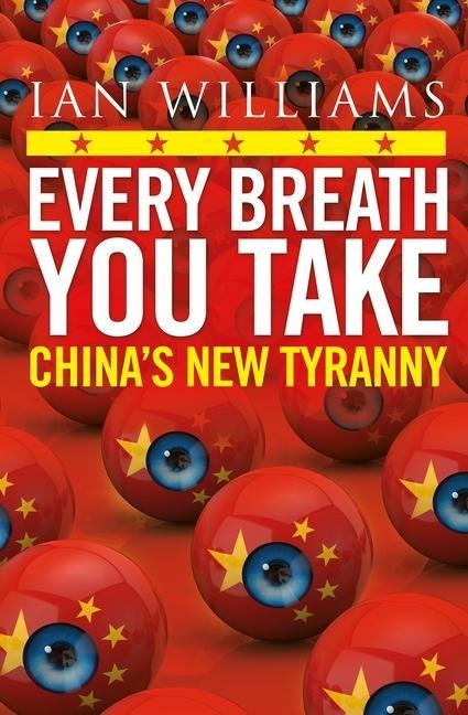 Every Breath You Take - Featured in the Times and Sunday Times: China's New Tyranny