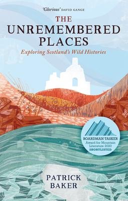 The Unremembered Places: Exploring Scotlands Wild Histories