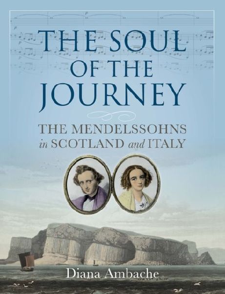 The Soul of the Journey: The Mendelssohns in Scotland and Italy