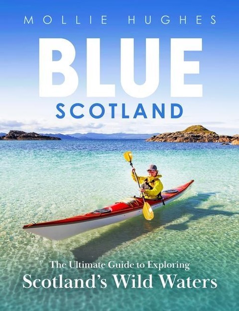 Blue Scotland: The Ultimate Guide to Exploring Scotlands Wild Waters