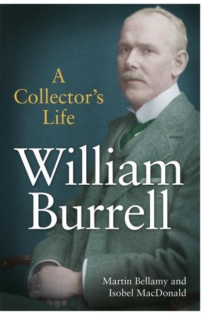 William Burrell: A Collectors Life
