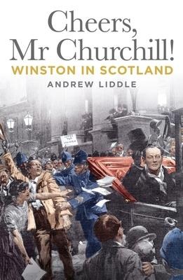 Cheers, Mr Churchill!: Winston in Scotland