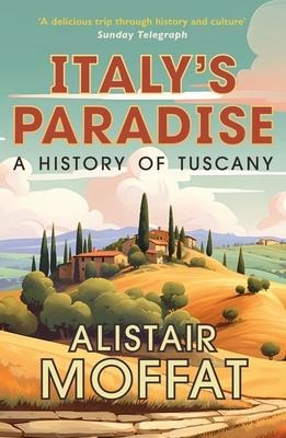 Italys Paradise: A History of Tuscany