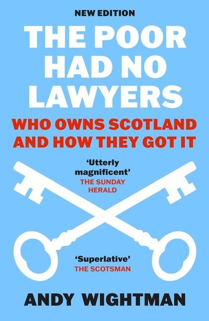 The Poor Had No Lawyers: Who Owns Scotland and How They Got It