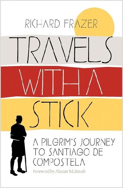 Travels with a Stick: A Pilgrim's Journey to Santiago de Compostela