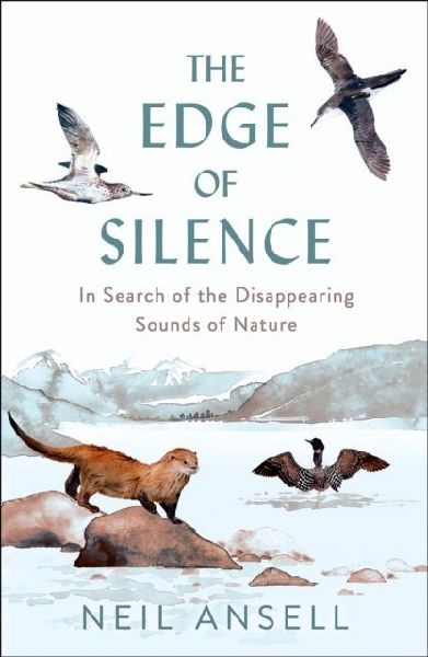 The Edge of Silence: In Search of the Disappearing Sounds of Nature