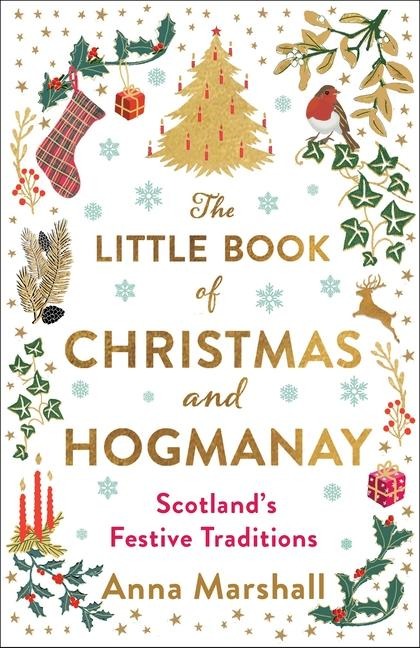 The Little Book of Christmas and Hogmanay: Scotlands Festive Traditions