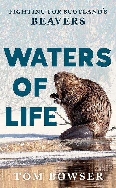 Waters of Life: Fighting for Scotland's Beavers