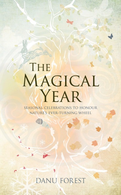 The Magical Year: Seasonal celebrations to honour natures ever-turning wheel