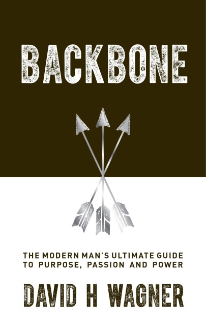 Backbone: The Modern Mans Ultimate Guide to Purpose, Passion and Power