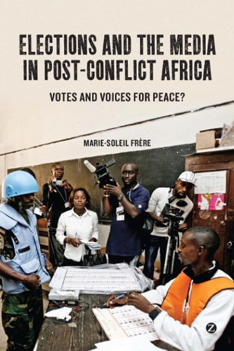 Elections and the Media in Post-Conflict Africa Votes and Voices for Peace?