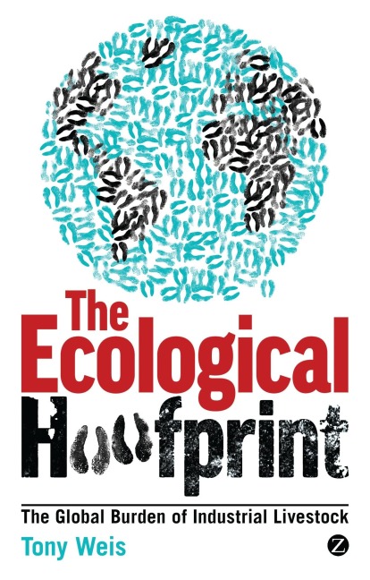 Ecological Hoofprint: The Global Burden of Industrial Livestock