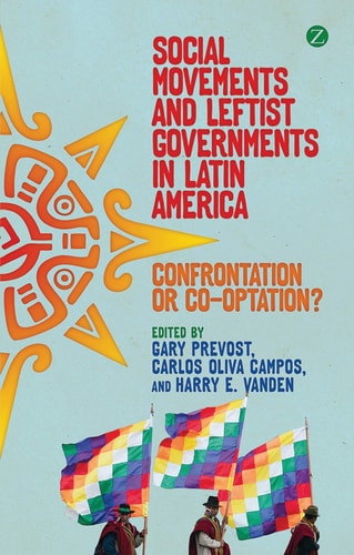 Social Movements and Leftist Governments in Latin America Confrontation or Co-optation?