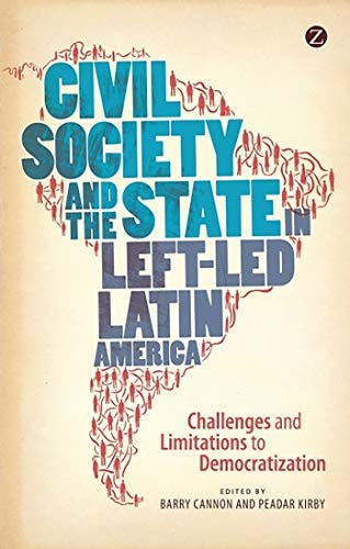 Civil Society and the State in Left-Led Latin America Challenges and Limitations to Democratization