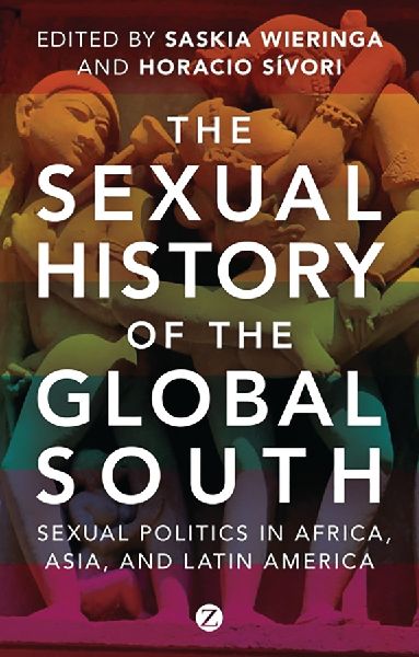 The Sexual History Of The Global South: Sexual Politics in Africa, Asia and Latin America