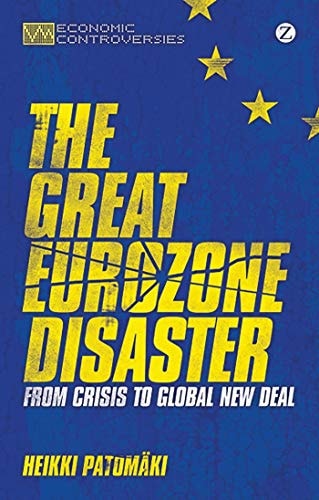 The Great Eurozone Disaster From Crisis to Global New Deal