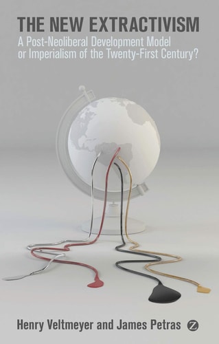 The New Extractivism A Post-Neoliberal Development Model or Imperialism of the Twenty-First Century?