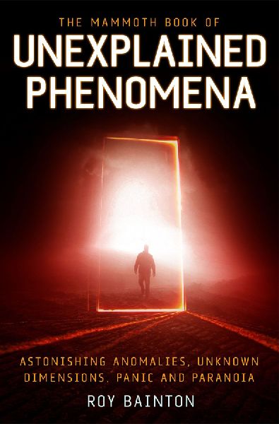 The Mammoth Book of Unexplained Phenomena: From bizarre biology to inexplicable astronomy