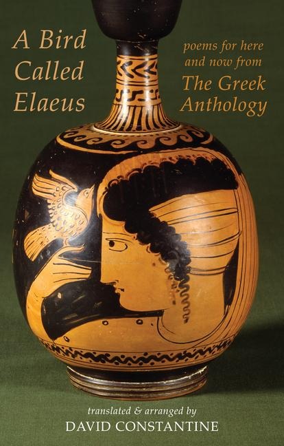 Bird Called Elaeus: Poems for Here and Now from the Greek Anthology