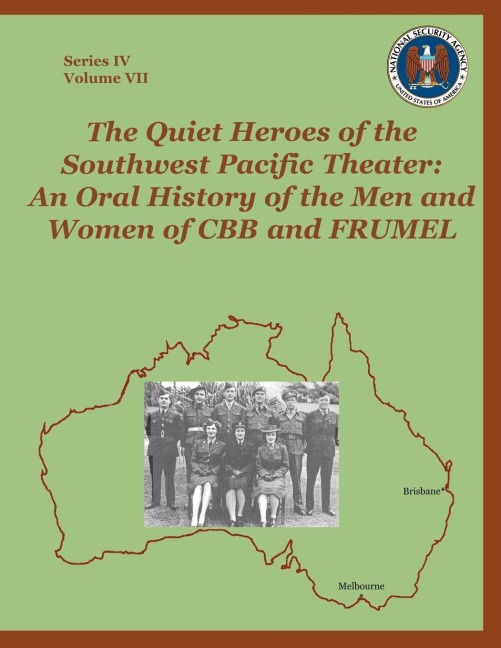 The Quiet Heroes of the Southwest Pacific Theater: An Oral History of the Men and Women of CBB and FRUMEL