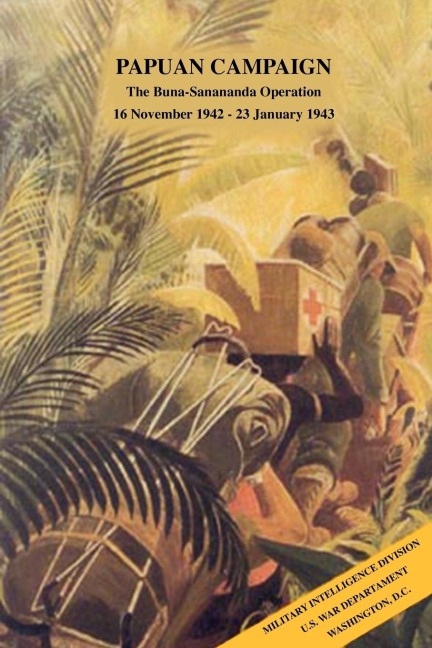 Papuan Campaign :  The Buna-Sanananda Operation, 16 November 1942 - 23 January 1943