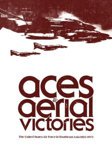 Aces and Aerial Victories: The United States Air Force in Southeast Asia, 1965-1973